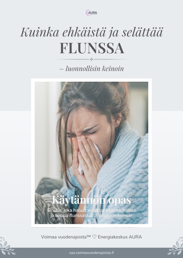 Flunssaopas – käytännön vinkkejä ennaltaehkäisyyn, hoitoon ja toipumiseen luonnollisin keinoin | Energiakeskus AURA, Voimaa vuodenajoista