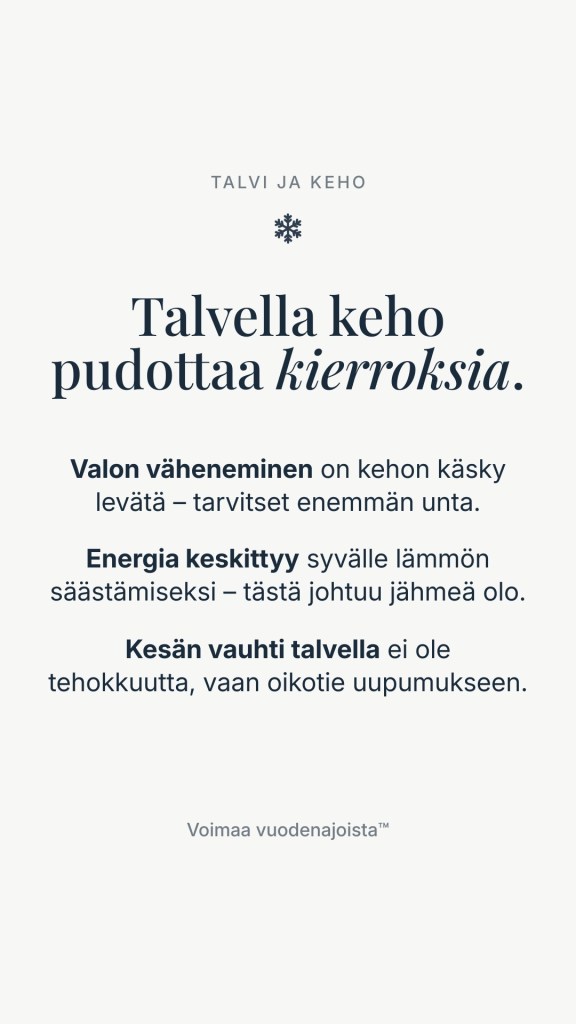 Teksti valkoisella pohjalla: "Talvella keho pudottaa kierroksia. Valon väheneminen on kehon käsky levätä – tarvitset enemmän unta."