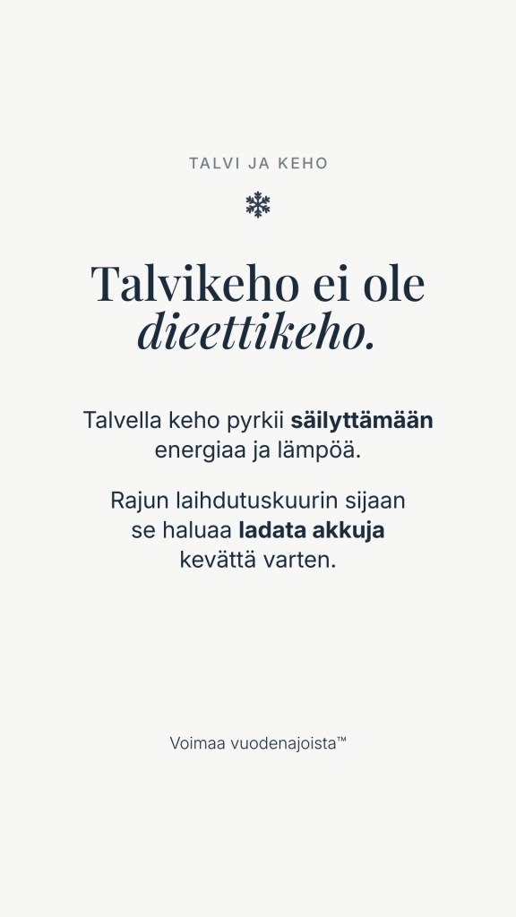 Vaalea tekstisivu, jossa lukee: Talvikeho ei ole dieettikeho. Talvella keho pyrkii säilyttämään energiaa ja lämpöä rajun laihdutuskuurin sijaan.
