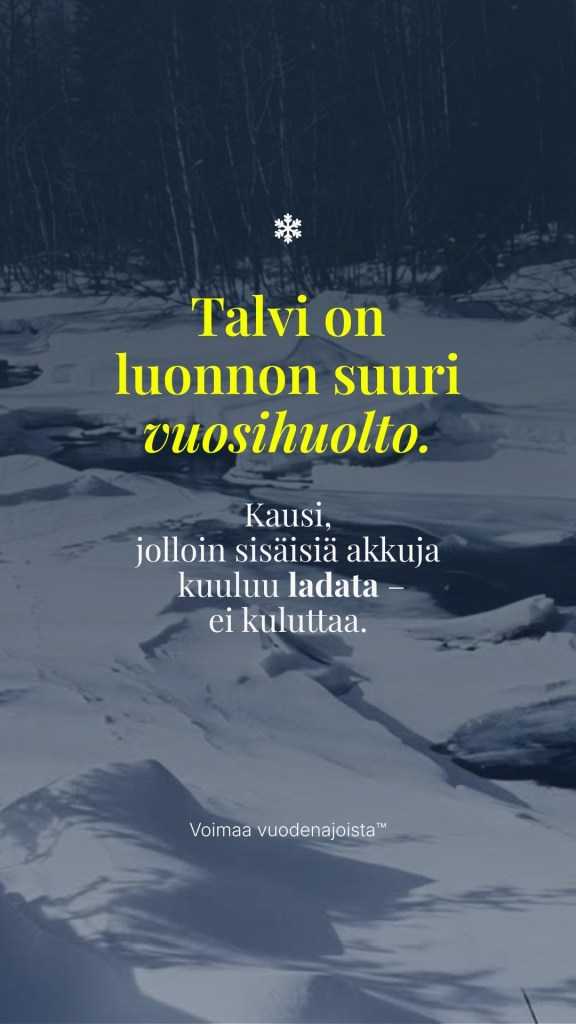 Talvi on luonnon suuri vuosihuolto. Kausi, jolloin sisäisiä akkuja kuuluu ladata – ei kuluttaa.